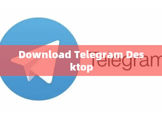 Download Telegram Desktop