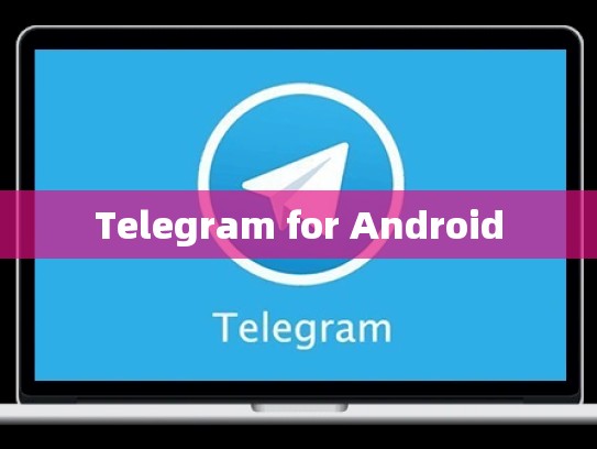 Telegram for Android