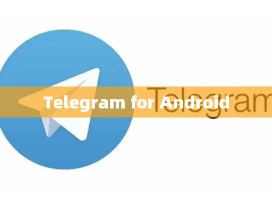 Telegram for Android