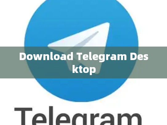 Download Telegram Desktop