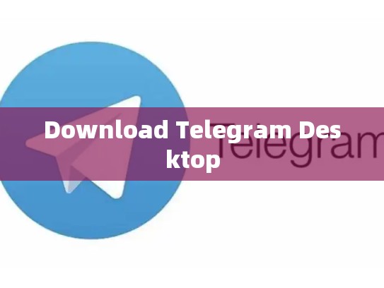 Download Telegram Desktop
