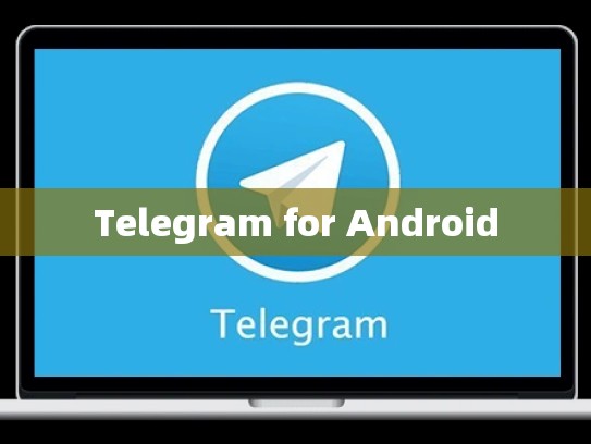 Telegram for Android