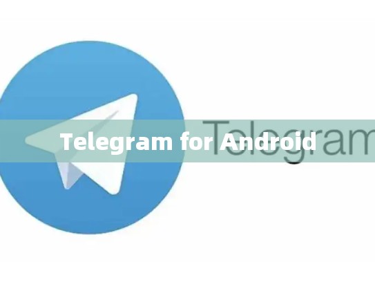 Telegram for Android