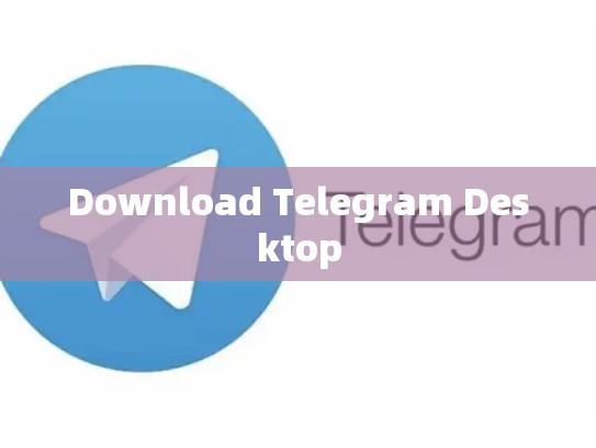 Download Telegram Desktop
