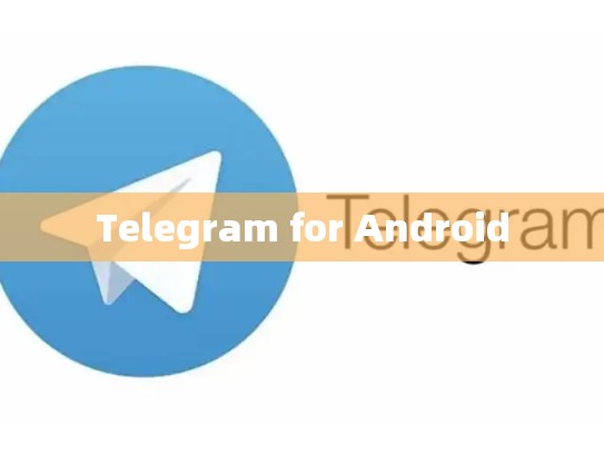 Telegram for Android