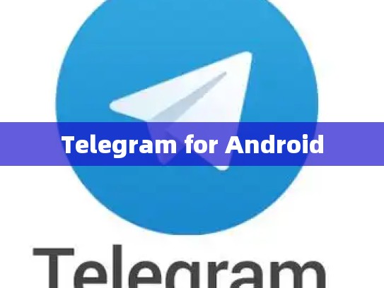 Telegram for Android