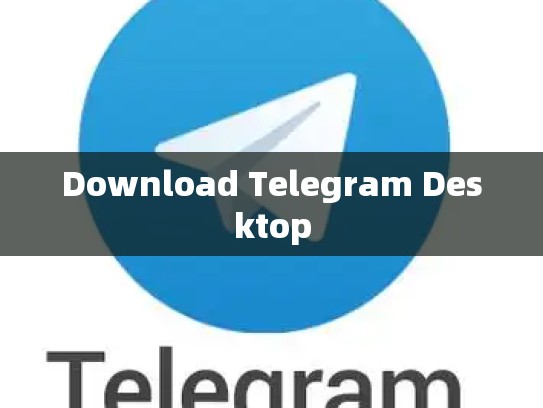 Download Telegram Desktop