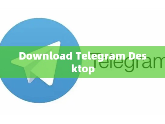 Download Telegram Desktop
