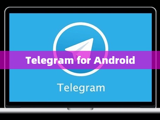 Telegram for Android