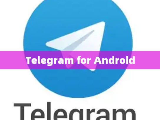 Telegram for Android