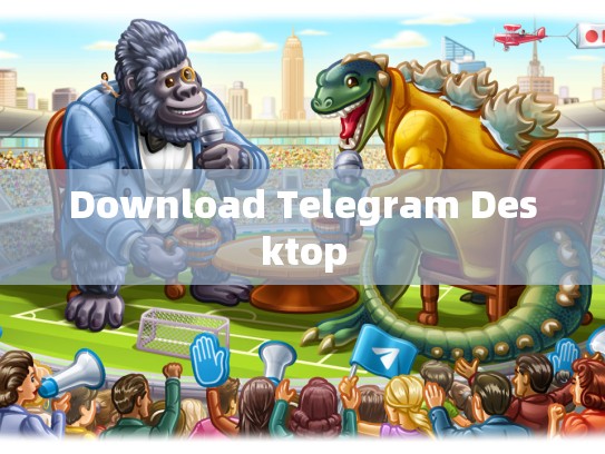 Download Telegram Desktop