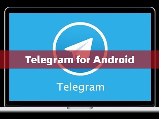 Telegram for Android