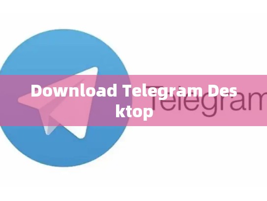Download Telegram Desktop