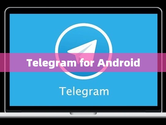 Telegram for Android