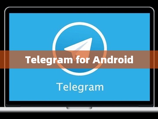 Telegram for Android