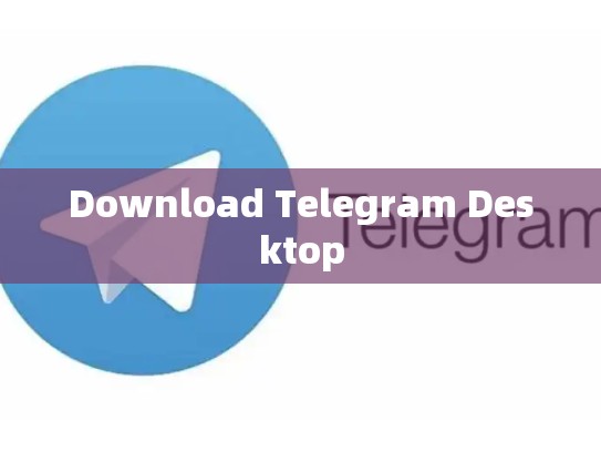 Download Telegram Desktop