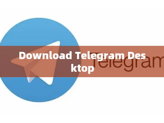 Download Telegram Desktop