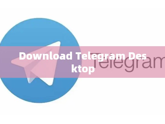 Download Telegram Desktop