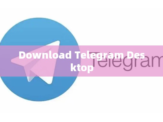 Download Telegram Desktop