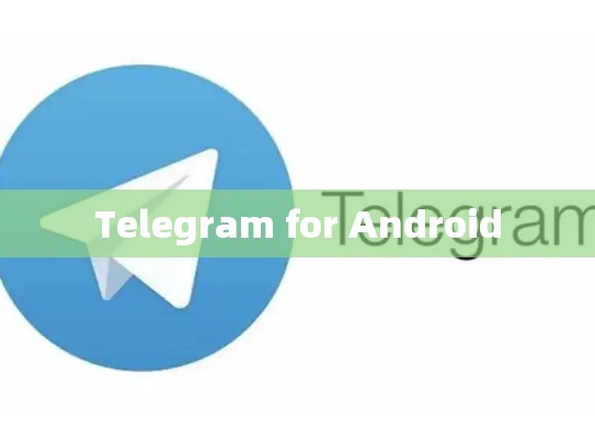 Telegram for Android
