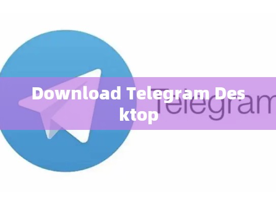 Download Telegram Desktop