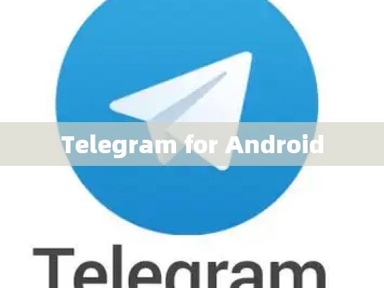 Telegram for Android