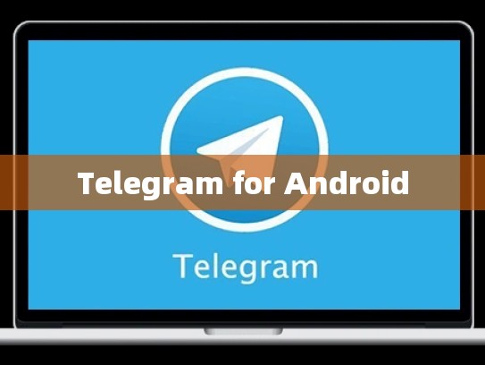 Telegram for Android