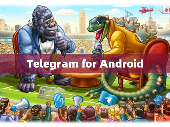 Telegram for Android