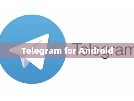 Telegram for Android