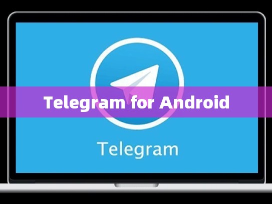 Telegram for Android