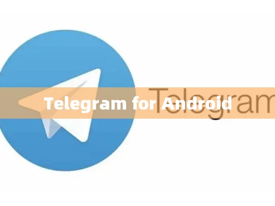 Telegram for Android