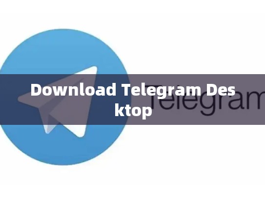Download Telegram Desktop