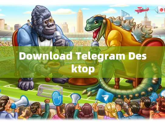 Download Telegram Desktop