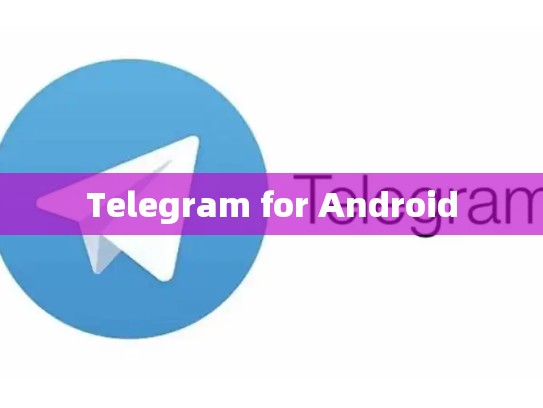 Telegram for Android