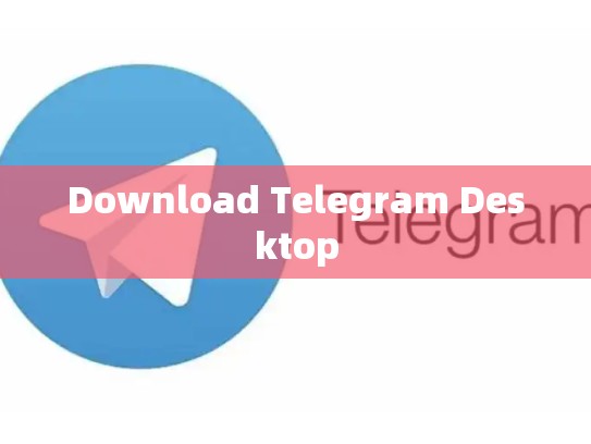 Download Telegram Desktop