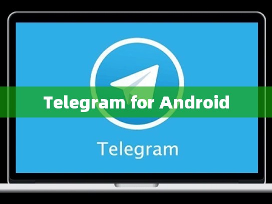 Telegram for Android