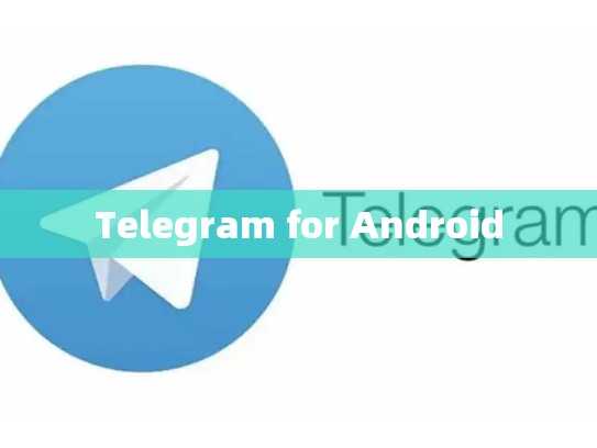 Telegram for Android