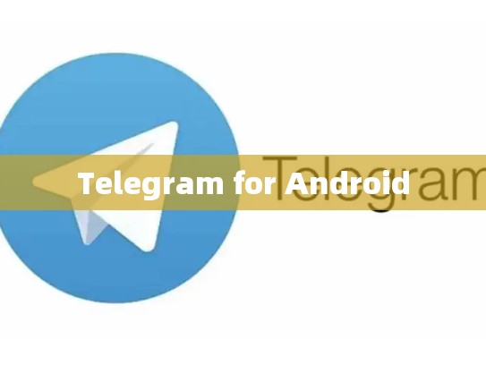 Telegram for Android