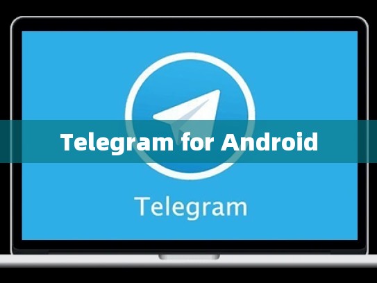 Telegram for Android