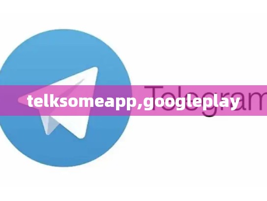 telksomeapp,googleplay