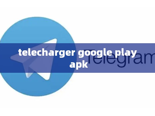 telecharger google play apk