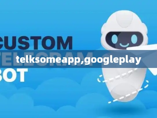 telksomeapp,googleplay