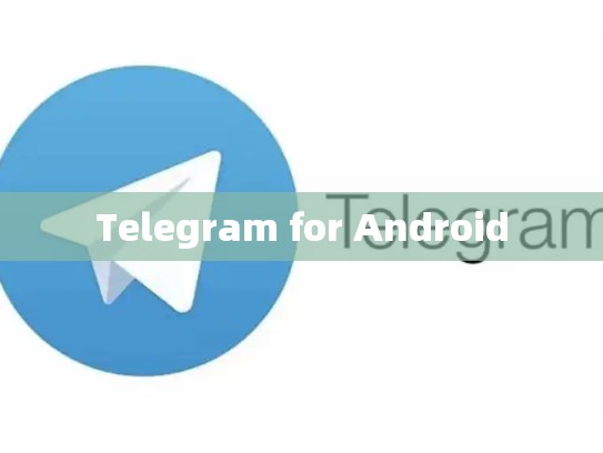 Telegram for Android