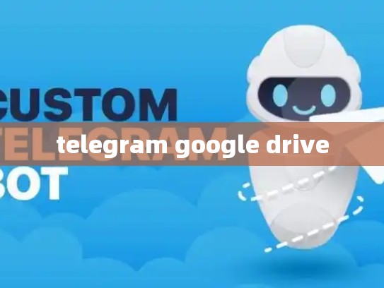 telegram google drive