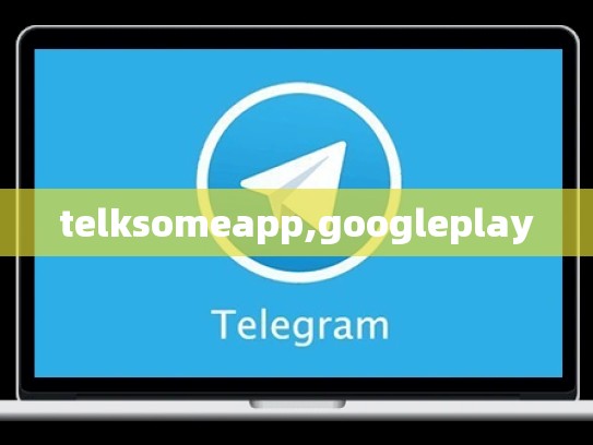 telksomeapp,googleplay