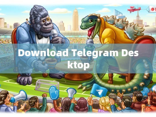Download Telegram Desktop