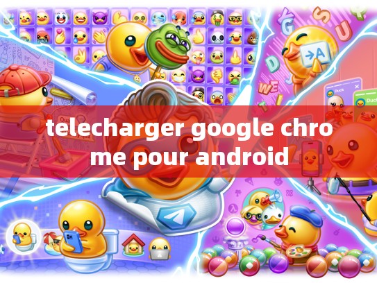 telecharger google chrome pour android