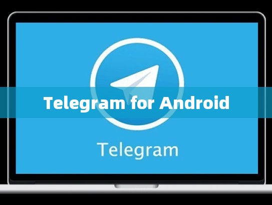 Telegram for Android