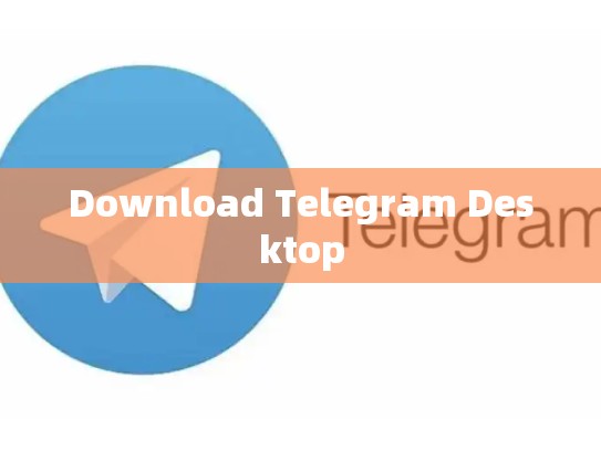 Download Telegram Desktop