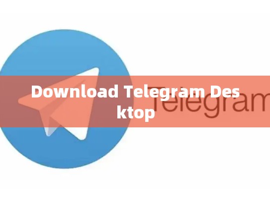 Download Telegram Desktop
